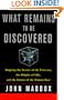 What Remains to Be Discovered : Mapping the Secrets of the Universe, the Origins of Life, and the Future of the Human Race