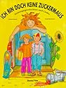 Ich bin doch keine Zuckermaus. Buch und CD: Neinsagegeschichten und Lieder mit Paula, Max, Samira und der kunterbunten Tr&auml;umefrau