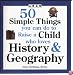 50 Simple Things You Can Do to Raise a Child Who Loves History and Geography (50 Simple Things Series)