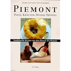 Piemont. Pasta, Kr�uter, wei�e Tr�ffel. Traditionelle Rezepte aus dem Herzen des Piemont