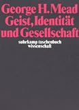 Geist, Identität und Gesellschaft aus der Sicht des Sozialbehaviorismus.: Aus der Sicht des Sozialbehaviorismus
