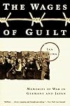 Wages of Guilt: Memories of War in Germany and Japan