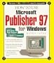 How to Use Microsoft Publisher 97 for Windows (How It Works Series)