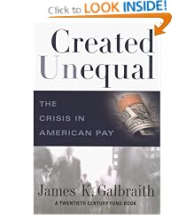 Created Unequal: The Crisis in American Pay: James Galbraith