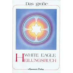 Das grosse White Eagle Heilungsbuch