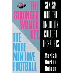 The Stronger Women Get, the More Men Love Football: Sexism and the American Culture of Sports