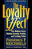 The Loyalty Effect: The Hidden Force Behind Growth, Profits, and Lasting Value