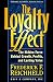 The Loyalty Effect: The Hidden Force Behind Growth, Profits, and Lasting Value