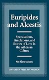 Euripides and Alcestis: Speculations, Simulations, and Stories of Love in Athenian Culutre