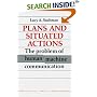 Plans and Situated Actions: The Problem of Human-Machine Communication (Learning in Doing: Social, Cognitive & Computational Perspectives): The Problem ... Cognitive and Computational Perspectives)