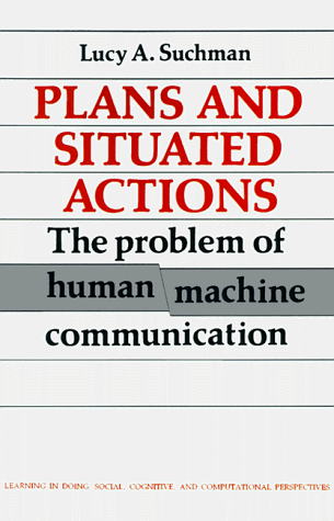 Image of: Plans and Situated Actions: The Problem of Human-Machine Communication (Learning in Doing: Social, Cognitive and Computational Perspectives)