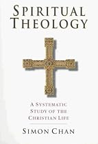 Spiritual Theology: A Systematic Study of the Christian Life