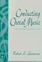Conducting Choral Music (8th Edition)