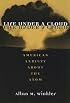 Life Under a Cloud: AMERICAN ANXIETY ABOUT THE ATOM