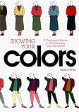 Showing Your Colors: A Designer`s Guide to Coordinating Your Wardrobe