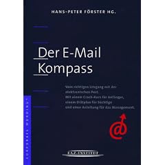 "Der E-Mail Kompass" "Vom richtigen Umgang mit der elektronischen Post. Mit einem Crash-Kurs f�r Anf�nger, einem Di�tplan f�r S�chtige und einer Anleitung f�r das Management."