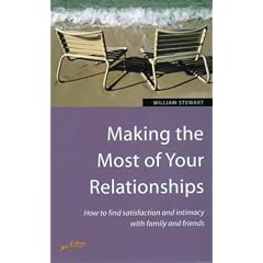 Making the Most of Your Relationships: How to Find Satisfaction and Intimacy with Family and Friends