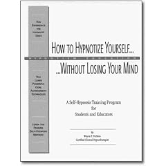 How to Hypnotize Yourself without Losing Your Mind: A Self-hypnosis Training Program for Students and Educators