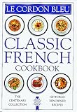 Le Cordon Bleu: Classic French Cookbook: The Centenary Collection, 100 World-Renowned Recipes