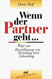 Wenn der Partner geht: Wege zur Bew�ltigung von Trennung und Scheidung - Doris Wolf