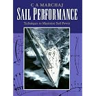 Sail Performance: Techniques to Maximize Sail Power by C. A. Marchaj