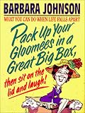 Pack Up Your Gloomies in a Great Big Box