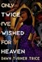 Only Twice I've Wished for Heaven