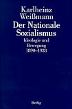 Der Nationale Sozialismus - Ideologie und Bewegung 1890 - 1933 - Karlheinz Wei&szlig;mann