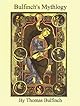 Bulfinch's Mythology: The Age of the Fable, The Age of Chivalry, Legends of