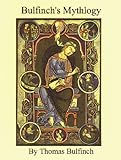 Bulfinch's Mythology: The Age of the Fable, The Age of Chivalry, Legends of