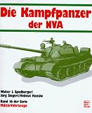 Milit&auml;rfahrzeuge, Bd.16, Die Kampfpanzer der NVA - Walter J. Spielberger, J&ouml;rg Siegert, Helmut Hanske