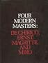 Four modern masters: De Chirico, Ernst, Magritte, and Miro