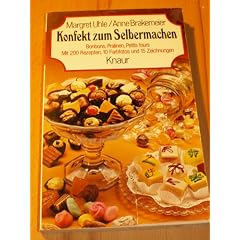 Konfekt zum Selbermachen - Bonbons, Pralinen, Petits fours