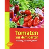 Tomaten aus dem Garten: Vielseitig - lecker - gesundvon "Eva Schumann"