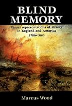 Blind Memory: Visual Representations of Slavery in England and America, 1780-1865