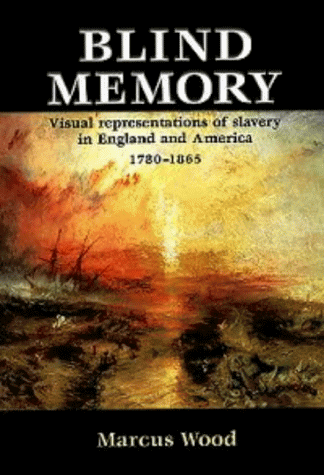 Blind Memory: Visual Representations of Slavery in England and America, 1780-1865