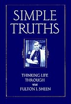 Simple Truths: Thinking Life Through With Fulton J. Sheen