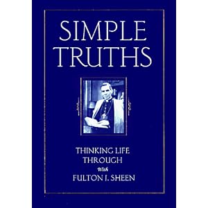 Simple Truths: Thinking Life Through With Fulton J. Sheen by Fulton J. Sheen