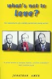 What's Not to Love?: The Adventures of a Mildly Perverted Young Writer (Vintage)