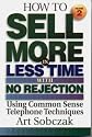 How to Sell More, in Less Time, With No Rejection : Using Common Sense Telephone Techniques, Volume 2