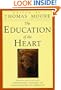 The Education of the Heart: Readings and Sources for Care of the Soul, Sout Mates, and the Re-Enchantment of Everyday Life