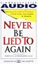 Never be Lied to Again: How to Get the Truth in Five Minutes or Less in Any Conversation or Situation