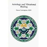 Astrology and Vibrational Healing by Donna Cunningham