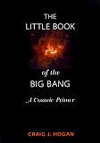 The Little Book of the Big Bang: A Cosmic Primer (Little Book Series)