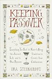 Keeping Passover: Everything You Need to Know to Bring the Ancient Tradition to Life and Create Yo