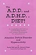 The A.D.D. and A.D.H.D. Diet! A Comprehensive Look at Contributing Factors and Natural Treatments for Symptoms of Attention Deficit Disorder and Hyperactivity