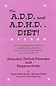 The A.D.D. and A.D.H.D. Diet! A Comprehensive Look at Contributing Factors and Natural Treatments for Symptoms of Attention Deficit Disorder and Hyperactivity