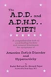 The A.D.D. and A.D.H.D. Diet! A Comprehensive Look at Contributing Factors and Natural Treatments for Symptoms of Attention Deficit Disorder and Hyperactivity Rachel Bell, Howard Peiper
