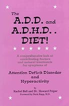 The A.D.D. and A.D.H.D. Diet! A Comprehensive Look at Contributing Factors and Natural Treatments for Symptoms of Attention Deficit Disorder and Hyperactivity