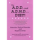 The A.D.D. and A.D.H.D. Diet! A Comprehensive Look at Contributing Factors and Natural... by  Rachel Bell and Howard Peiper